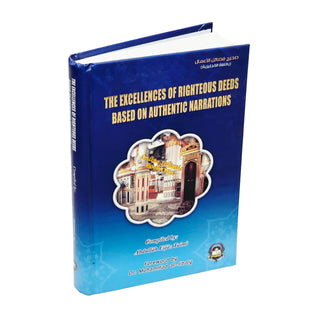 The Excellences of Righteous Deeds Based on Authentic Narrations