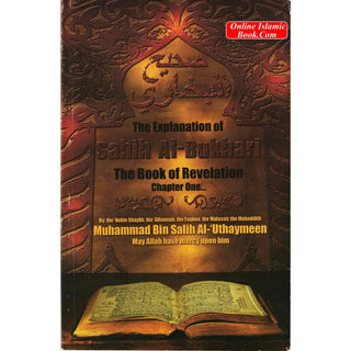 The Explanation of Sahih Al-Bukhari: The Book of Revelation, Chapter One By Muhammad Bin Salih Al-'Uthaymeen