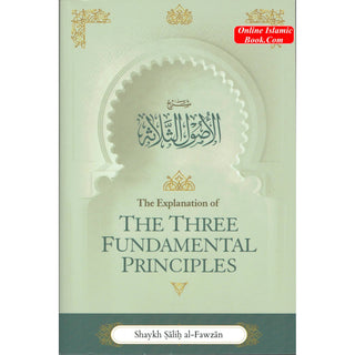 The Explanation of the Three Fundamental Principles By Shaykh Salih Al Fawzan (Paperback)