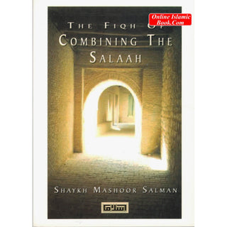 The Fiqh of Combining Salaah By Shaykh Mashoor Salman