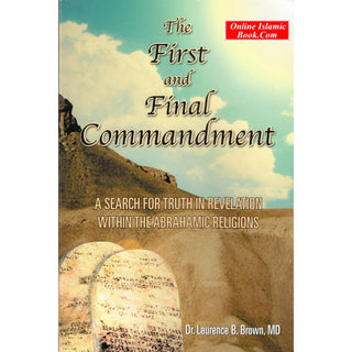 The First and Final Commandment: A Search for Truth in Revelation within the Abrahamic Religion By L.B. Brown