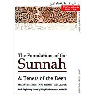 The Foundations of the Sunnah & Tenets of the Deen By Ibn Abee Haatim- Abu haatim- Abu Zur'ah