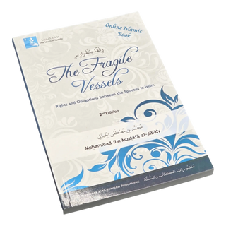 The Fragile Vessels The Rights & Obligations; Obligations Between the Spouses in Islam By Muhammad al-Jibaly ISBN: 9781891229534