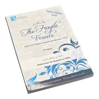 The Fragile Vessels The Rights & Obligations; Obligations Between the Spouses in Islam By Muhammad al-Jibaly ISBN: 9781891229534