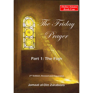 The Friday Prayer : Part 1, The Fiqh by Jamaal din Al-Zarabozo