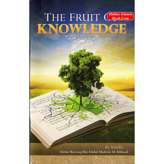 The Fruit of Knowledge By Shaykh Abdul Razzaq Ibn Abdul Muhsin Al Abaad