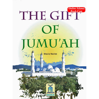 The Gift Of Jumu'ah By Shazia Nazlee