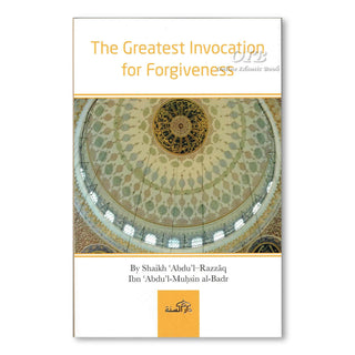 The Greatest Invocation for Forgiveness By Sheikh Abdul Razzaq,ISBN: 9781904336235