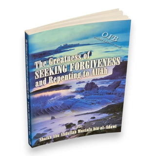The Greatness of Seeking Forgiveness and Repenting to Allah By Shaikh Abu Abdullah Mustafa bin Al-Adawi,ISBN: 9782987458487