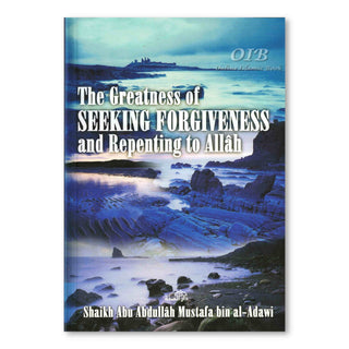 The Greatness of Seeking Forgiveness and Repenting to Allah By Shaikh Abu Abdullah Mustafa bin Al-Adawi,ISBN: 9782987458487