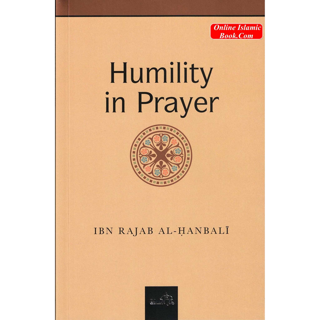 Islamic Humility The Humility in Prayer By Ibn Rajab al-Hanbali 9781904336211 – Online ...