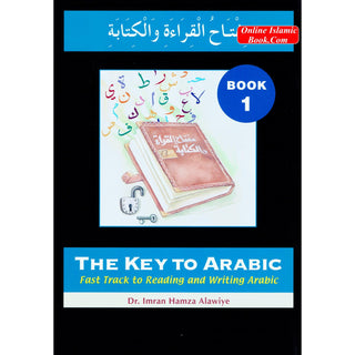 The Key to Arabic Book 1: Fast Track to Reading and Writing Arabic By Dr. Imran Hamza Alawiya