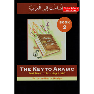 The Key to Arabic Book 2: Fast Track to Reading and Writing Arabic By Dr. Imran Hamza Alawiya