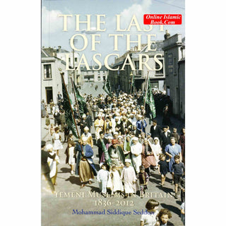 The Last of the Lascars: Yemeni Muslims in Britain (1836-2012) By Mohammed Siddique Seddon