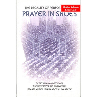 The Legality Of Performing The Prayer In Shoes By Muqbil ibn Haadee AL-Waadi'ee