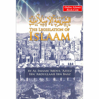 The Legislation of Islaam By Al Imaam Abdul Azeez Ibn Abdullaah Ibn Baaz