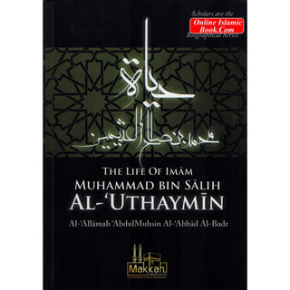 The Life of Imam Muhammad Bin Salih Al Uthaymin By Abdul Muhsin Al Abbad Al Badr