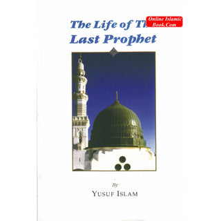 The Life of the Last Prophet By Yusuf Islam