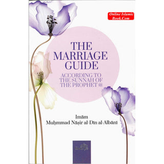 The Marriage Guide: According To The Sunnah Of The Prophet By Imam Nasir Al-Din Alabni