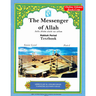 The Messenger of Allah Textbook Volume 1 (Makkah Period) By Abdullah Ghazi and Tasneema Khatoon