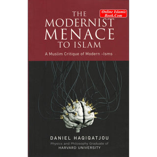 The Modernist Menace To Islam by Daniel Haqiqatjou