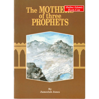 The Mothers of Three Prophets By Jameelah Jones