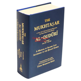 The Mukhtasar Al-Quduri (A Manual of Islamic Law According to the Hanafi School) By Imam Abu'l-Husayn Ahmad Ibn Muhammad Ibn Ahmad