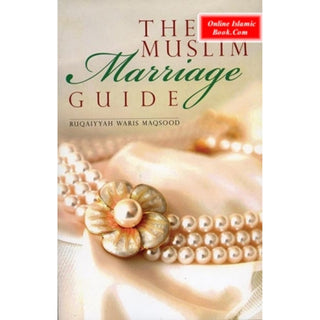 The Muslim Marriage (Guide) By Ruqayyah Waris Maqsood