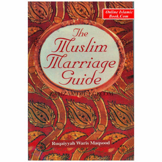 The Muslim Marriage (Guide) By Ruqayyah Waris Maqsood