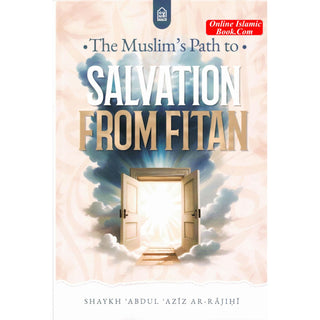 The Muslim’s Path To Salvation From Fitan by Shaykh Abdul Aziz Ar-Rajihi