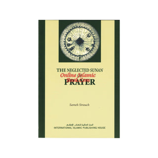 The Neglected Sunan of Prayer By Sameh Strauch