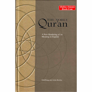 The Noble Quran A New Rendering of its Meaning in English By Abdalhaqq and Aisha Bewley