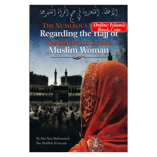 The Numerous Mistakes Regarding the Hajj of the Improperly Covered Muslim Women By Muhammad Ibn Abdullah Al-Imaam