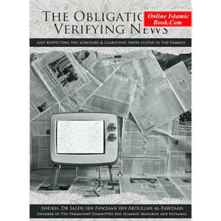 The Obligation of Verifying News (And Respecting The Scholars & Clarifying Their status In The Ummah) By Dr Shaikh Salih Al-Fawzan