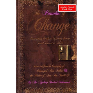 The Paradox of Change Overcoming the Obstacles Facing the New Female Convert to Islam By Abu Zubayr Shadeed Muhammed