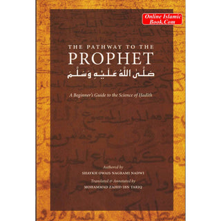 The Pathway to the Prophet: A Beginner's Guide to the Science of Hadith By Shaykh Owais Nagrami Nadwi