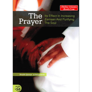 The Prayer Its Effect in Increasing Eemaan and Purifying the Soul By Shaykh Husayn Al-Awaayishah