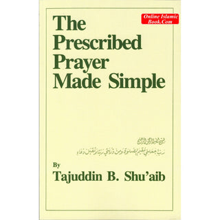 The Prescribed Prayer Made Simple (English and Arabic Edition) By Tajuddin B. Shu'aib