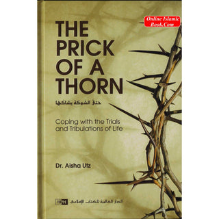 The Prick of a Thorn: Coping with the Trials and Tribulation of Life By Aisha Utz