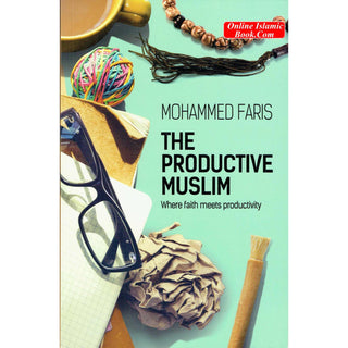 The Productive Muslim '' Where Faith Meets Productivity'' By Muhammad Faris