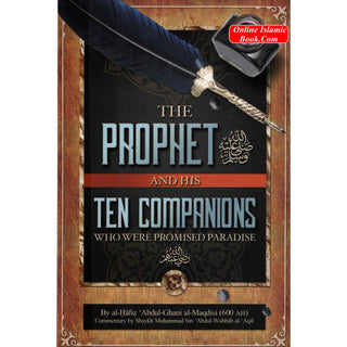 The Prophet and His Ten Companions (Who Were Promised Paradise) By Al Hafiz Abdul Ghani al-Maqdisi