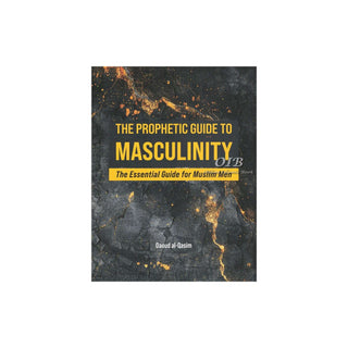 The Prophetic Guide to Masculinity The Essential Guide for Muslim MenISBN: 9781915357502