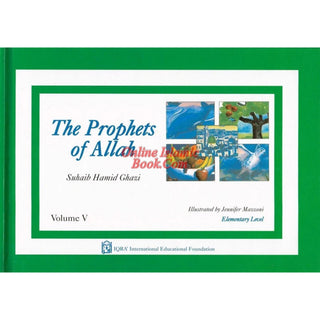 The Prophets of Allah Volume Volume 5 By Suhaib Hamid Ghazi