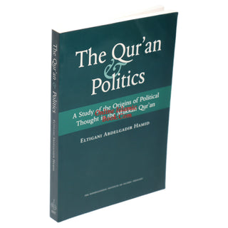 The Quran & Politics A Study of the Origins of political Thought in the Makkan Quran By Eltigani Abdelgadir Hamid