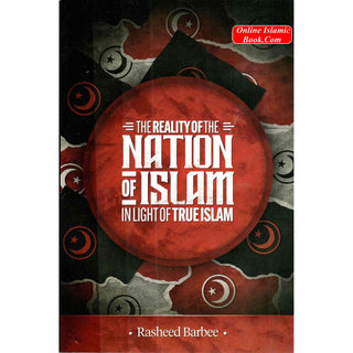 The Reality Of The Nation Of Islam In Light Of True Islam By Rasheed Barbee