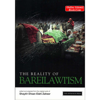 The Reality of Bareilawi'ism By Shaykh Ehsan Elahi Zaheer