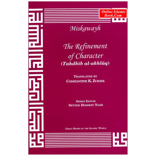 The Refinement of Character : An English translation of Tahdhib al-Akhlaq By Ahmad Ibn Muhammad al Miskawayh