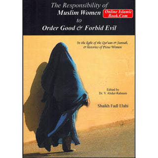 The Responsibilities of Muslim Women to Order Good and Forbid Evil By Burhan Luqman