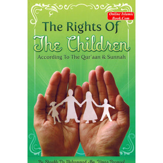 The Rights of The Children According to The Quran & Sunnah By Dr. Muhammad ibn Umar Bazmool