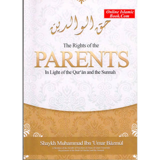 The Rights of the Parents in Light of the Qur'an & the Sunnah By Shaykh Muhammad Ibn Umar Bazmul